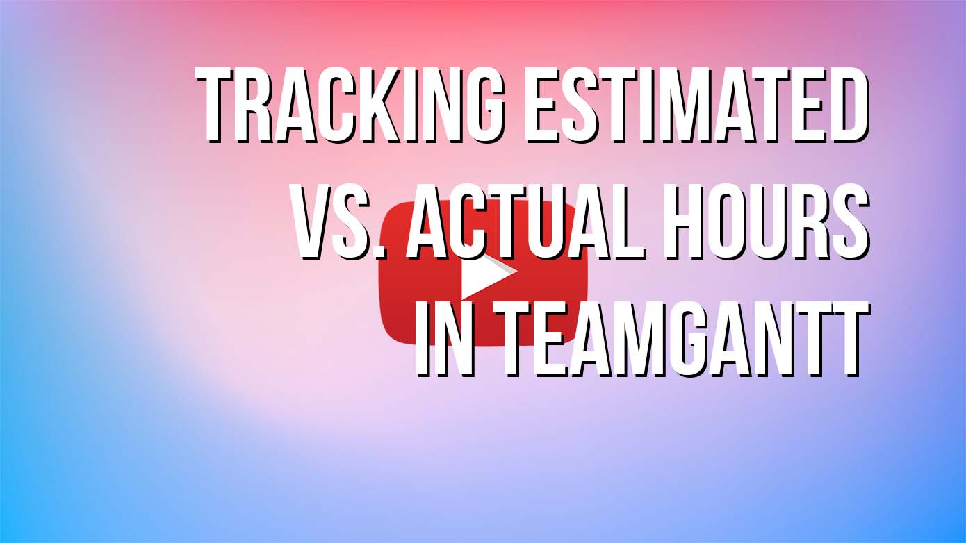YouTube video: Tracking estimated vs actual hours in TeamGantt